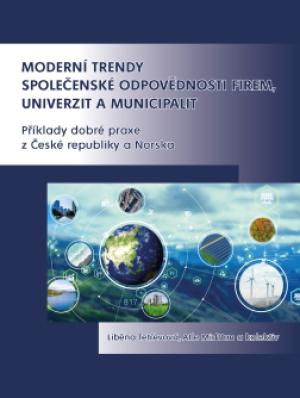 Moderní trendy společenské odpovědnosti firem, univerzit a municipalit: příklady dobré praxe z České republiky a Norska